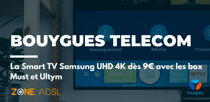 Derniers jours pour profiter de la super promo chez Bouygues Telecom : votre Smart TV Samsung 4K à 9€