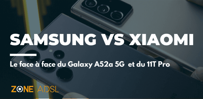 Samsung VS Xiaomi : le face à face du Galaxy A52s 5G et du 11T Pro