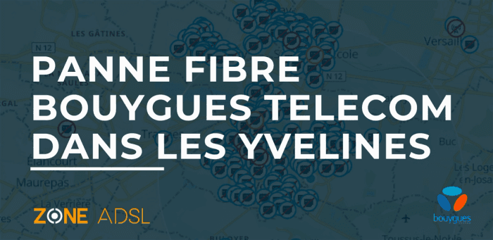Grosse panne fibre Bouygues Telecom dans les Yvelines depuis ce matin 7h