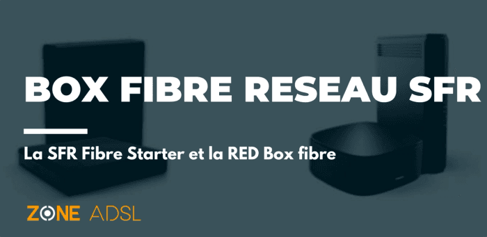 Les box les moins chères sur le réseau SFR : la SFR Fibre Starter et la RED Box fibre
