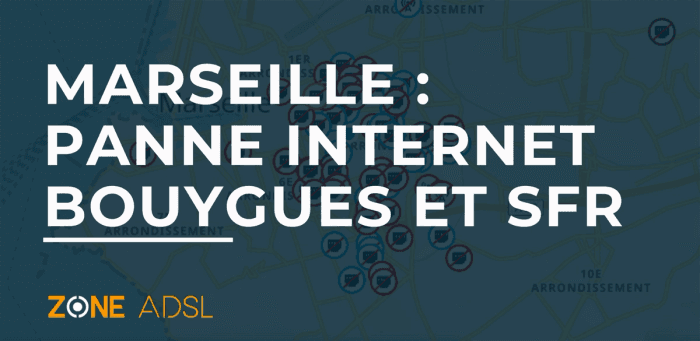 Bouygues Telecom et SFR : les pannes fibre et ADSL en cours à Marseille