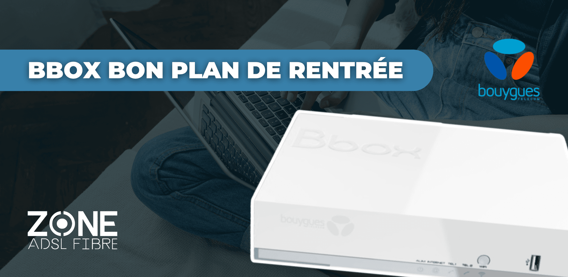 Bon Plan Bbox fibre Bouygues Telecom