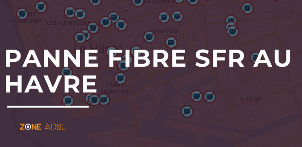 Panne fibre au Havre