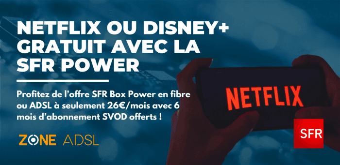 Plutôt Netflix ou Disney+ ? Profitez de 6 mois offerts avec la SFR Power à 26€/mois