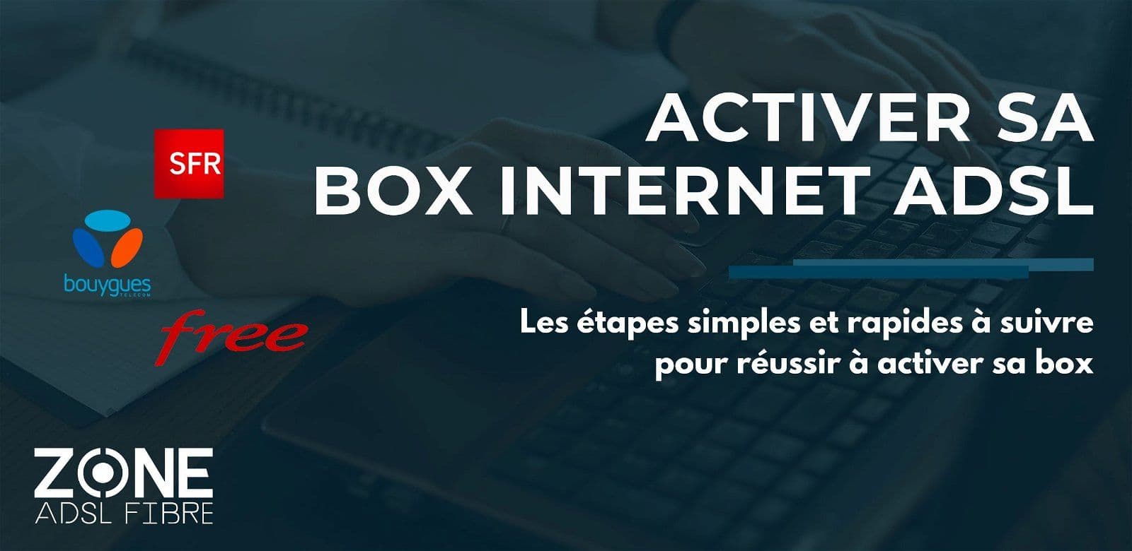 Activer sa nouvelle box ADSL : nos conseils simples et rapides pour assurer votre raccordement et installation