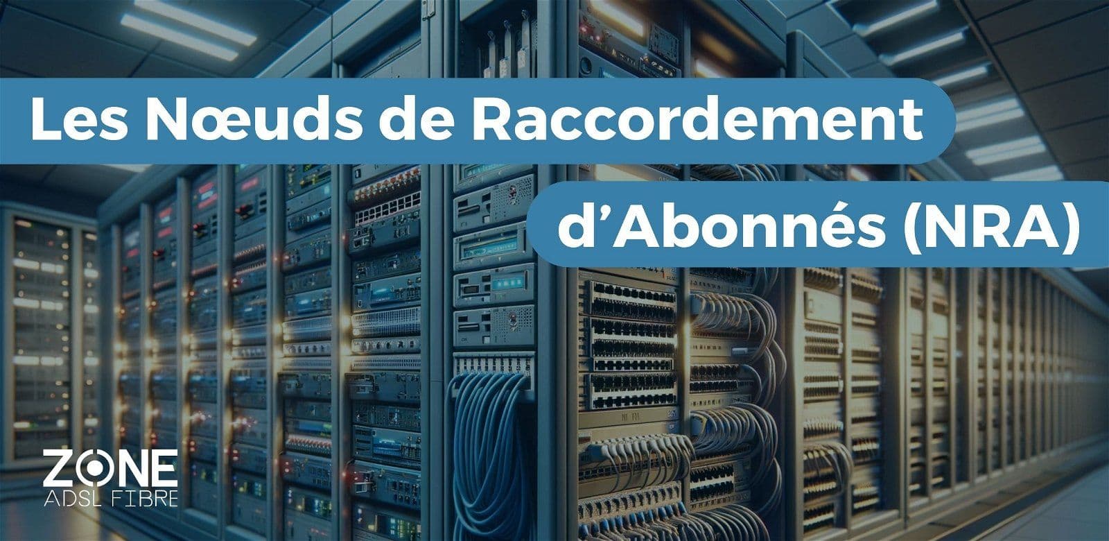 NRA et ADSL : tout comprendre sur le Nœud de Raccordement d'Abonnés