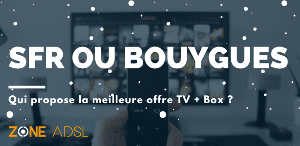 Offre Box + TV Bouygues et SFR 