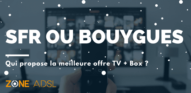 Offre Box + TV Bouygues et SFR