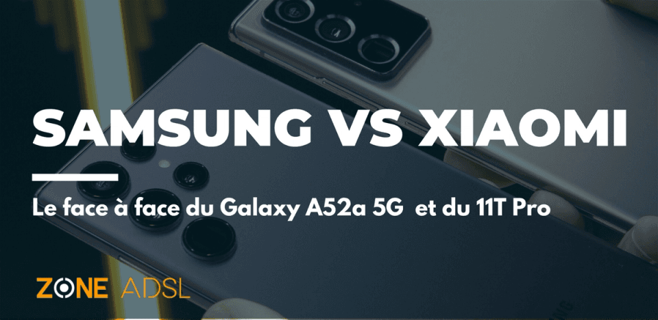 Samsung Galaxy A52a 5G et Xiaomi 11T Pro 