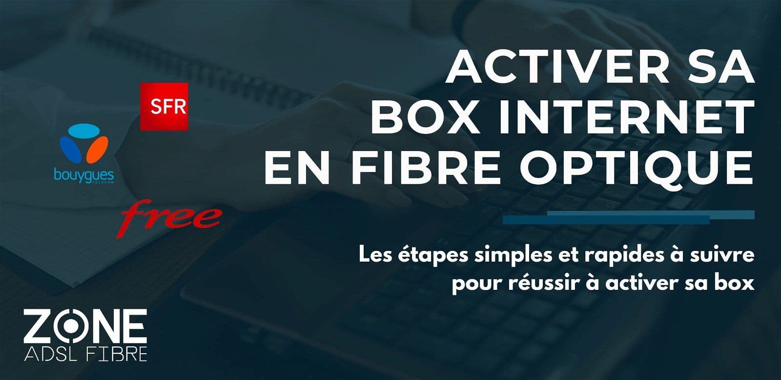 Raccorder sa box fibre : toutes les étapes à suivre après la souscription à votre offre !