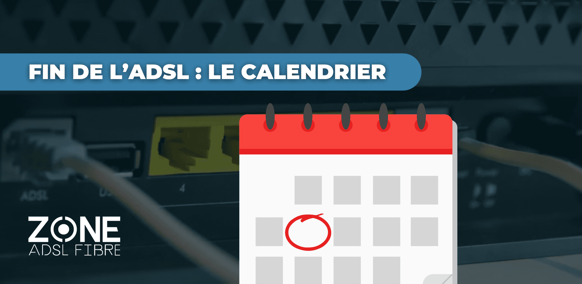Fin de l'ADSL : le calendrier