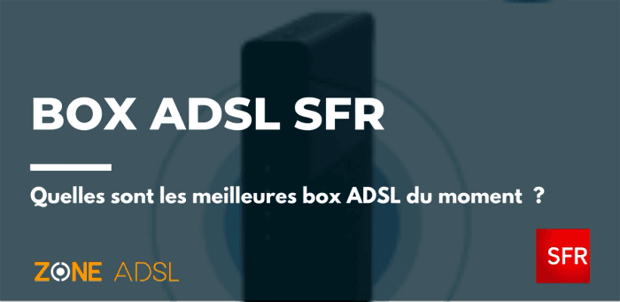 Découvrez toutes les meilleures box ADSL chez SFR